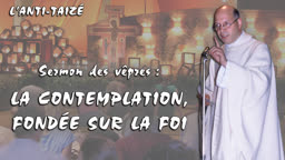 Sermon des vêpres : La contemplation, fondée sur la foi.