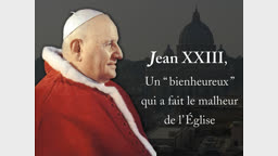 Jean XXIII, un “ bienheureux ”
qui a fait le malheur de l’Église