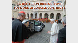La démission de Benoît XVI
Pour que le Concile continue ?