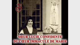 Sœur Lucie
confidente du Cœur Immaculé de Marie