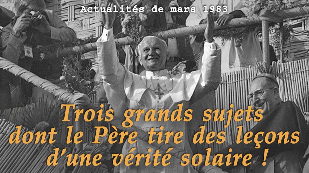 Trois grands sujets dont le Père tire des leçons d’une vérité solaire !