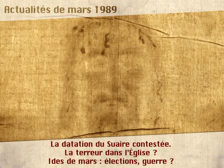 La datation du Suaire contestée.
La terreur dans l’Église ?
Ides de mars : élections, guerre ?