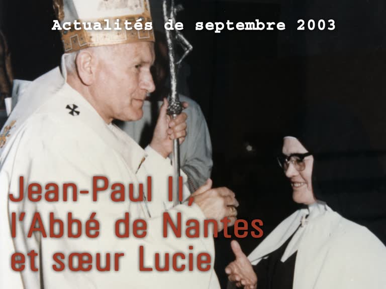 Actualités religieuses : Jean-Paul II, l’abbé de Nantes et sœur Lucie.