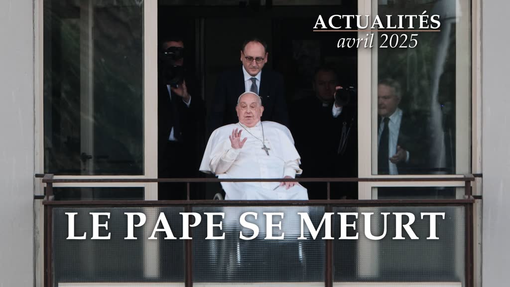 Le Pape se meurt.