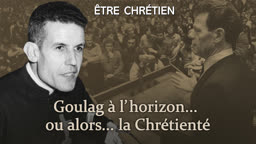 Goulag à l’horizon… ou alors… la Chrétienté.