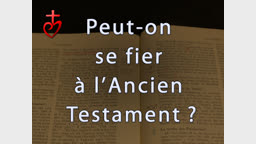 Peut-on se fier à l’Ancien Testament ?