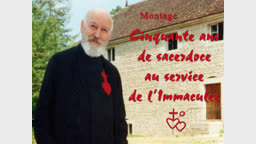 Montage : Cinquante ans de sacerdoce au service de l’Immaculée.