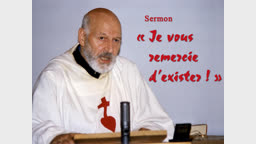 Sermon : « Je vous remercie d’exister ! »