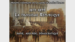 1871-1899. La troisième République,
impie, absurde, démocratique