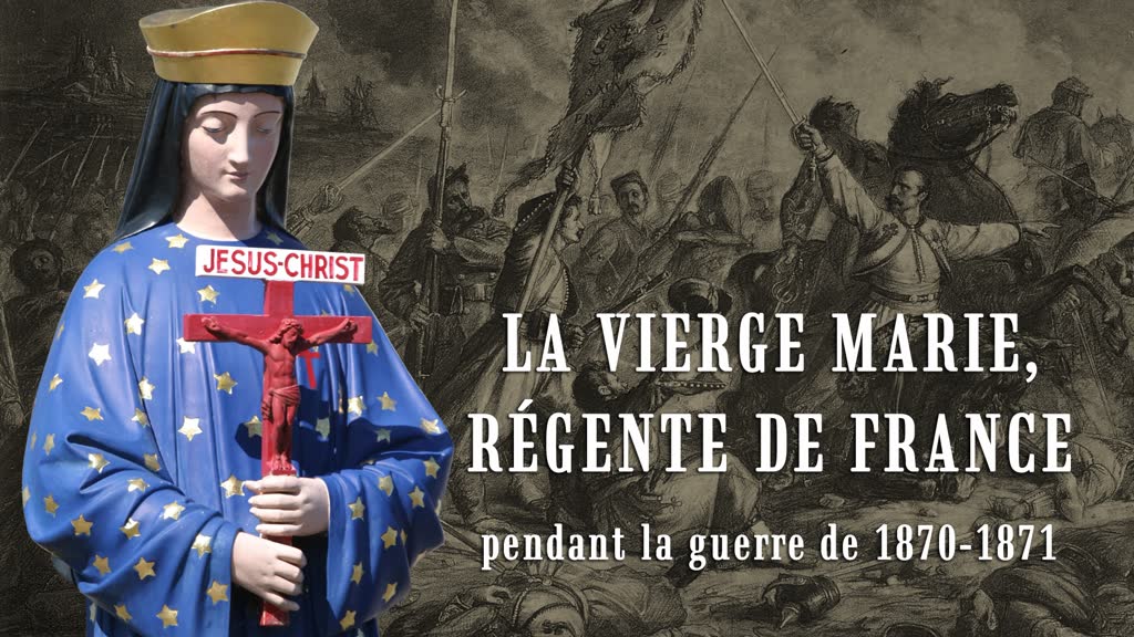 La Vierge Marie, régente de France
pendant la guerre de 1870-1871