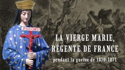 La Vierge Marie, régente de France
pendant la guerre de 1870-1871