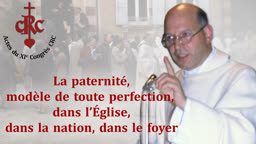 Sermon de clôture : La paternité, modèle de toute perfection, dans l’Église, dans la nation, dans le foyer.