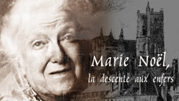 Marie Noël, la descente aux enfers