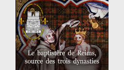 Le baptistère de Reims, source des trois dynasties