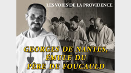 Intermède. Georges de Nantes, émule du Père de Foucauld.