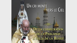 De la consécration de la Phalange à celle de la Russie.
