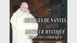 Georges de Nantes
docteur mystique de la foi catholique
