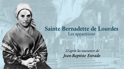 Sainte Bernadette de Lourdes
Les apparitions