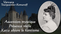 Chapitre 6 : Ascension mystique – Présence réelle – Katia abjure le kantisme.