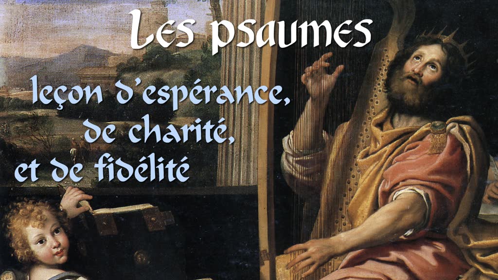Les psaumes :
leçon d’espérance, de charité et de fidélité
