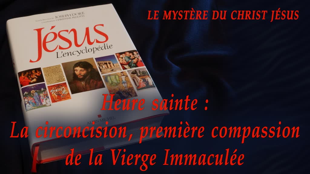 Heure sainte : La circoncision, première compassion de la Vierge Immaculée.