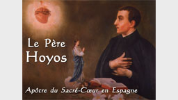 Le Père Hoyos,
apôtre du Sacré-Cœur en Espagne
