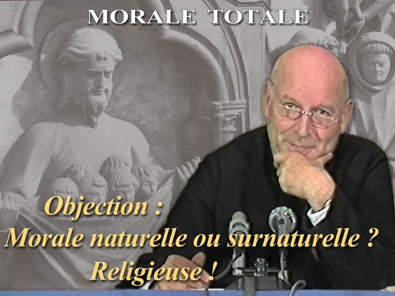 Objection : Morale naturelle ou surnaturelle ?
Religieuse !