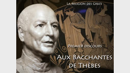 Premier discours : Aux Bacchantes de Thèbes.