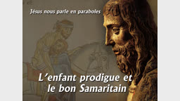 L’enfant prodigue et le bon Samaritain.