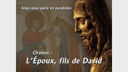 Oraison : L’Époux, fils de David.