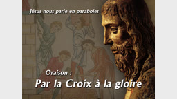 Oraison : Par la Croix à la gloire.