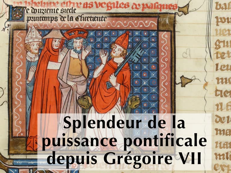 Splendeur de la puissance pontificale, depuis Grégoire VII.