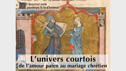 L’univers courtois : de l’amour païen au mariage chrétien.