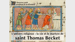 L’univers religieux : la vie et le martyre de saint Thomas Becket.