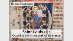 Saint Louis (1) : Quand le Christ est vrai roi de France.