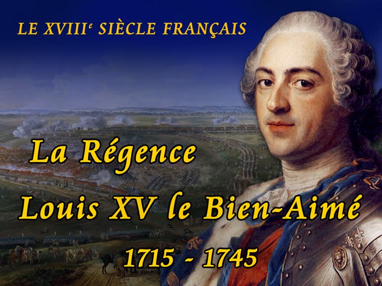 La Régence – Louis XV le Bien-Aimé (1715-1745).