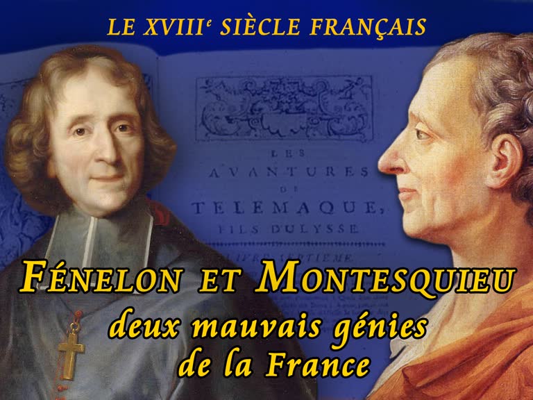 Fénelon et Montesquieu, deux mauvais génies de la France.