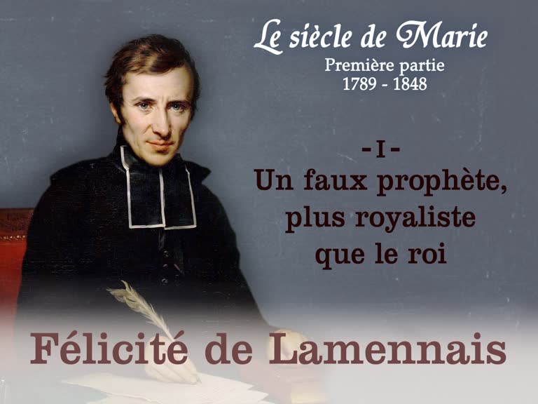 Félicité de Lamennais (1) : Un faux prophète, plus royaliste que le roi.