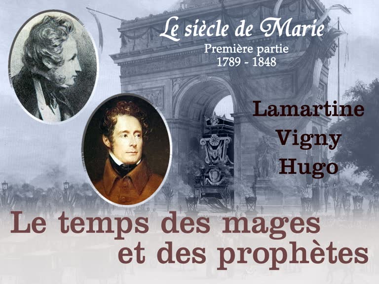 Le temps des mages et des prophètes : Lamartine, Vigny, Hugo.
