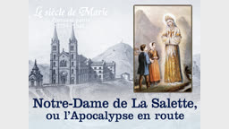 Notre-Dame de La Salette, ou l’Apocalypse en route.