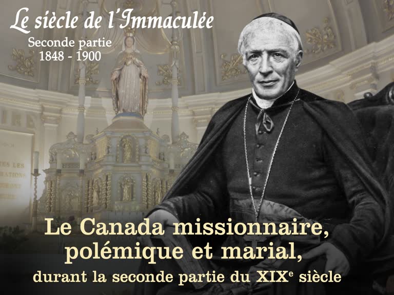Le Canada missionnaire, polémique et marial, durant la seconde partie du XIXe siècle.