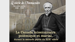 Le Canada missionnaire, polémique et marial, durant la seconde partie du XIXe siècle.