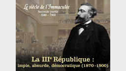 La troisième République, impie, absurde, démocratique (1870-1900).