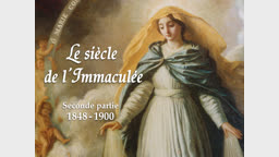 Le siècle de l’Immaculée
IInde partie : 1848-1900