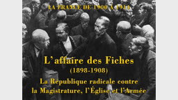 L’affaire des Fiches (1898-1908) : La République radicale contre la Magistrature, l’Église et l’Armée.