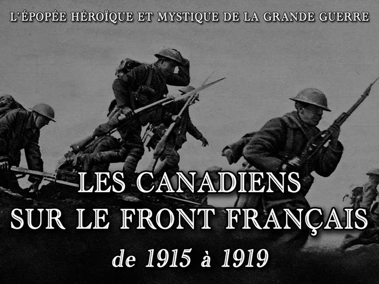 Les Canadiens sur le front français, de 1915 à 1919.