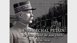 Le maréchal Pétain, le plus grand de nos chefs (1856-1918).
