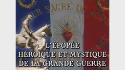 L’épopée héroïque et mystique de la Grande Guerre