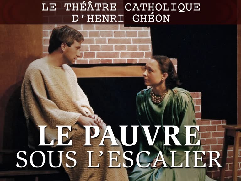 Le théâtre catholique d’Henri Ghéon : “ Le Pauvre sous l’escalier. ”