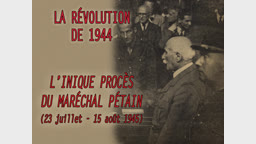 L’inique procès du Maréchal Pétain (23 juillet - 15 août 1945).
